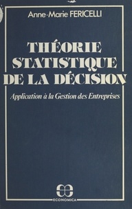 Anne-Marie Fericelli - Théorie statistique de la décision : application à la gestion des entreprises.
