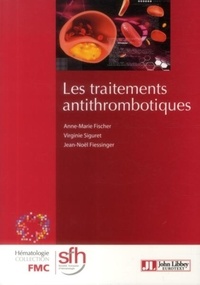 Anne-Marie Fischer et Virginie Siguret - Les traitements antithrombotiques.