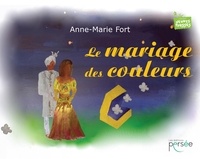 Anne-Marie Fort - Le mariage des couleurs.