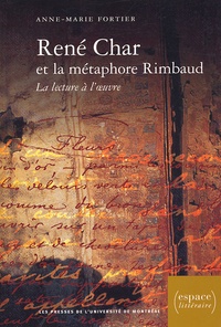 Anne-Marie Fortier - Rene Char Et La Metaphore Rimbaud. La Lecture A L'Oeuvre.