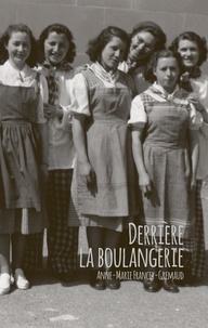 Anne-Marie Francey-Gremaud - Derrière la boulangerie - Autobiographie.