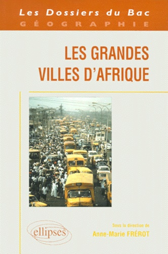 Anne-Marie Frérot - Les grandes villes d'Afrique.