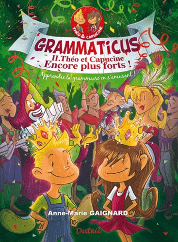 Anne-Marie Gaignard - Grammaticus - Tome 2 : Théo et Capucine encore plus forts ! Apprendre la grammaire en s'amusant !.