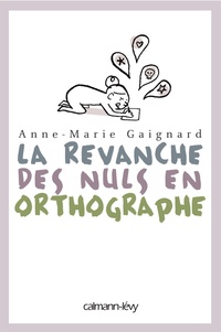 Anne-Marie Gaignard - La revanche des nuls en orthographe.