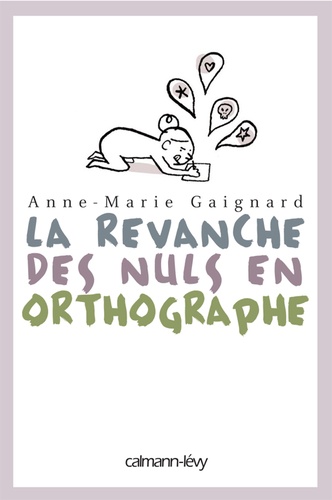Anne-Marie Gaignard et Gaëlle Rolin - La Revanche des nuls en orthographe.