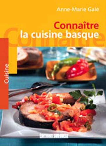 Anne-Marie Galé - Connaitre la cuisine basque.