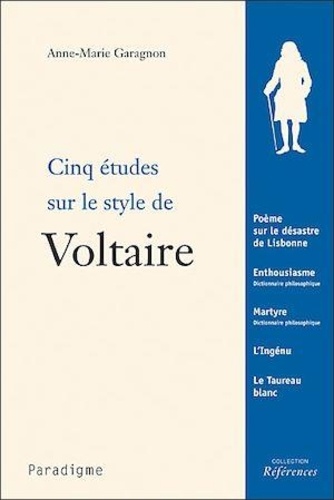 Anne-Marie Garagnon - Cinq études sur le style de Voltaire.