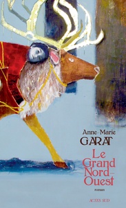 Anne-Marie Garat - Le grand Nord-Ouest.