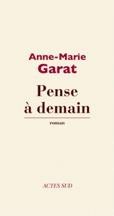 Anne-Marie Garat - Pense à demain.