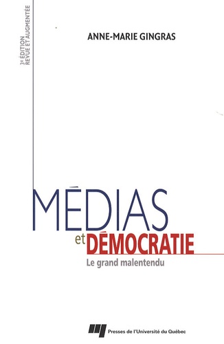 Anne-Marie Gingras - Médias et démocratie - Le grand malentendu.