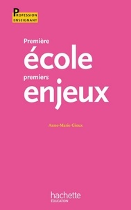 Jean Hébrard et Anne-Marie Gioux - Première école, premiers enjeux.