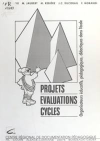 Anne-Marie Gioux et Martine Jaubert - Projets, évaluations, cycles : organisateurs éducatifs, pédagogiques, didactiques dans l'école.