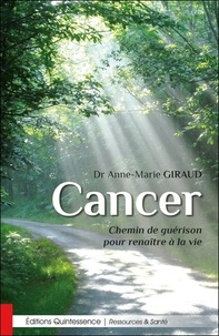 Anne-Marie Giraud - Cancer - Chemin de guérison pour renaître à la vie.