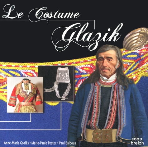 Anne-Marie Goalès et Marie-Paule Postec - Le costume Glazik.