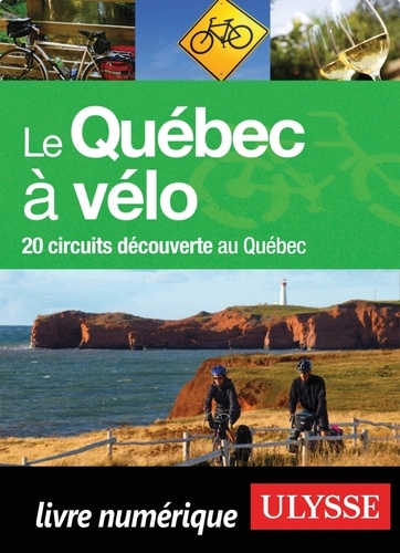 Le Québec à vélo. 20 circuits découverte au Québec