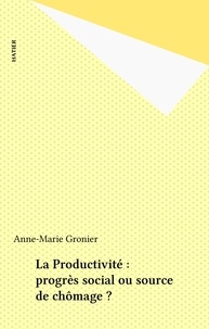 Anne-Marie Gronier - La Productivité - Progrès social ou source de chômage ?.