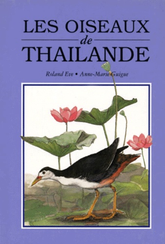 Anne-Marie Guigue et Roland Eve - Les oiseaux de Thaïlande.