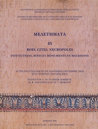 Anne-Marie Guimier-Sorbets et Miltiade Hatzopoulos - Rois, cités, nécropoles - Institutions, rites et monuments en Macédoine.