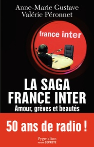 Anne-Marie Gustave et Valérie Péronnet - La saga France Inter - Amour, grèves et beautés, 50 ans de radio.