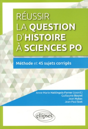 Réussir la question d'histoire à Sciences Po. Méthode et 45 sujets corrigés