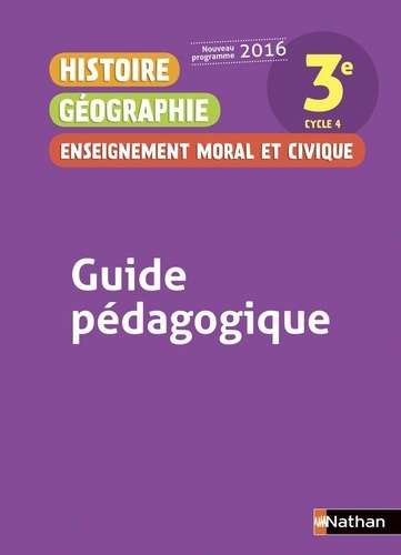 Anne-Marie Hazard-Tourillon et Armelle Fellahi - Histoire Géographie Enseignement moral et civique 3e - Guide pédagogique.