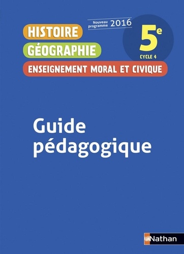 Anne-Marie Hazard-Tourillon et Armelle Fellahi - Histoire Géographie Enseignement moral et civique 5e - Guide pédagogique.