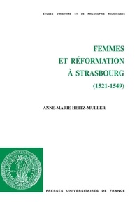 Anne-Marie Heitz-Muller - Femmes et Réformation à Strasbourg (1521-1549).