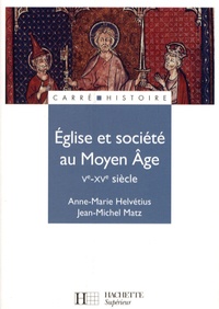 Anne-Marie Helvétius et Jean-Michel Matz - Eglise et société au Moyen Age (Ve-XVe siècle).