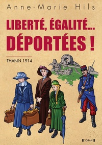Anne-Marie Hils - Liberté, égalité... Déportées ! - Thann 1914.