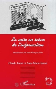 Anne-Marie Jannet et Claude Jamet - La mise en scène de l'information.