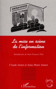 Anne-Marie Jannet et Claude Jamet - La mise en scène de l'information.