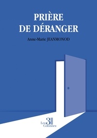 Anne-Marie Jeanmonod - Prière de déranger.