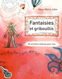 Anne-Marie Jobin - Fantaisies et gribouillis - 85 activités créatives pour tous.