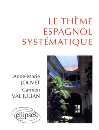Anne-Marie Jolivet et Carmen Val Julian - Le thème espagnol systématique - 900 phrases de thème.
