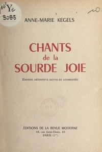 Anne-Marie Kegels - Chants de la sourde joie.