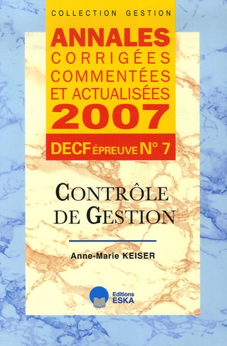 Anne-Marie Keiser - Contrôle de gestion DECF épreuve n° 7 - Annales corrigées, commentées et actualisées.