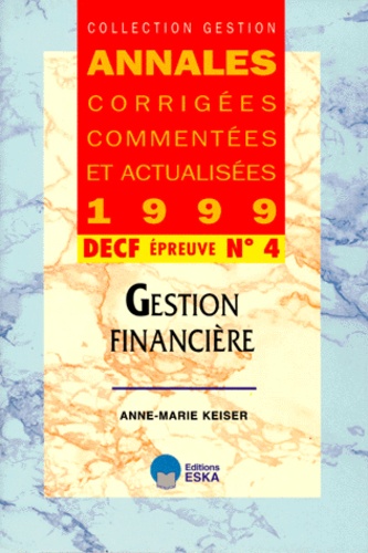 Anne-Marie Keiser - Decf N° 4 Gestion Financiere. Annales 1999.