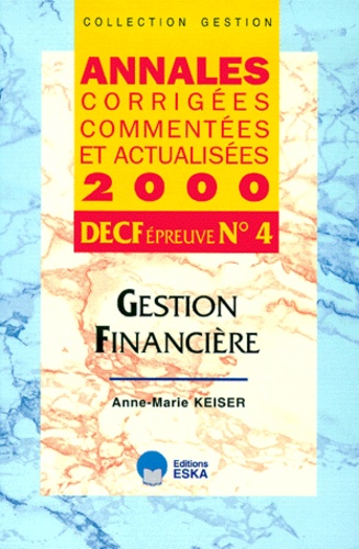 Anne-Marie Keiser - Decf N° 4 Gestion Financiere. Annales 2000.