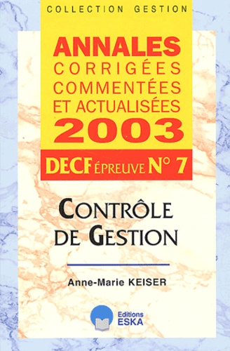 Anne-Marie Keiser - Decf N°7 Controle De Gestion. Annales 2003.