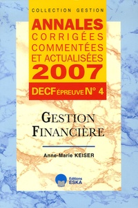 Anne-Marie Keiser - Gestion financière DECF épreuve n°4 - Annales corrigées, commentées et actualisées.