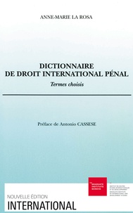 Anne-Marie La Rosa - DICTIONNAIRE DE DROIT INTERNATIONAL PENAL. - Termes choisis.