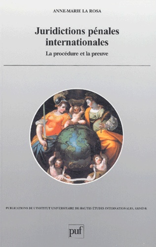 Anne-Marie La Rosa - Juridictions pénales internationales - La procédure et la preuve.