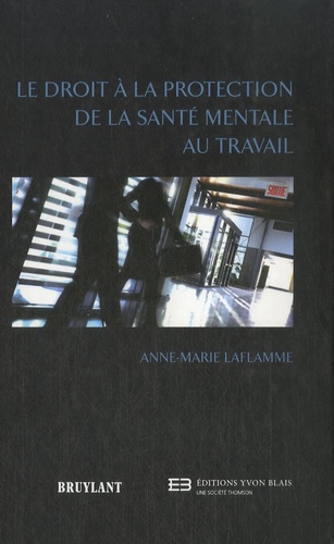 Anne-Marie Laflamme - Le droit à la protection de la santé mentale au travail.
