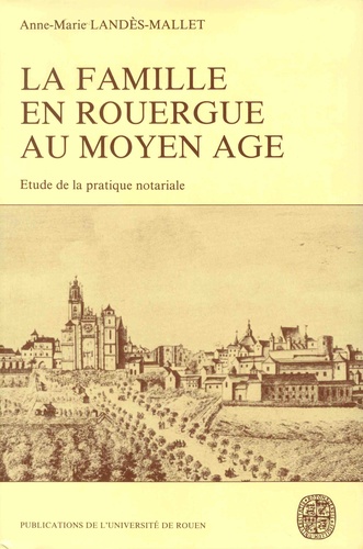 La famille en Rouergue au Moyen Age (1269-1345). Etude de la pratique notariale