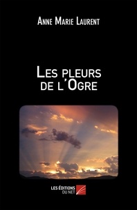 Anne Marie Laurent - Les pleurs de l'Ogre.