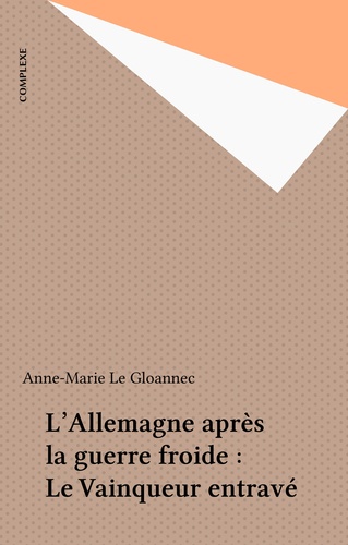 L'Allemagne après la guerre froide. Le vainqueur entravé