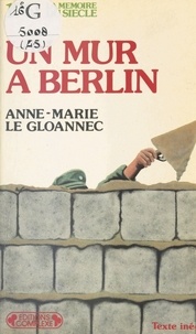 Anne-Marie Le Gloannec - Un Mur à Berlin - 1961.