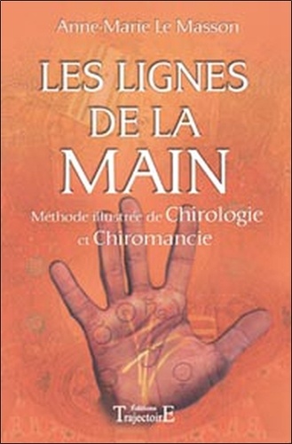 Anne-Marie Le Masson - Les lignes de la main - Méthode illustrée de chirologie et chiromancie.