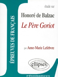 Anne-Marie Lefebvre - Etude Sur Le Pere Goriot, Honore De Balzac.