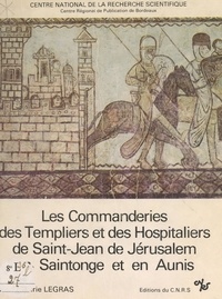 Anne-Marie Legras et  Centre régional de publication - Les commanderies des Templiers et des Hospitaliers de Saint-Jean de Jérusalem en Saintonge et en Aunis.